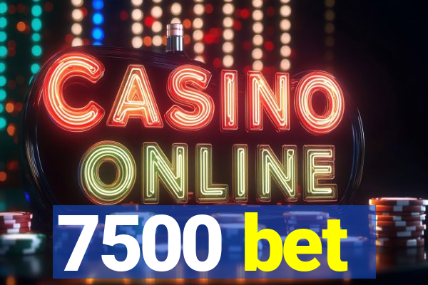 7500 bet